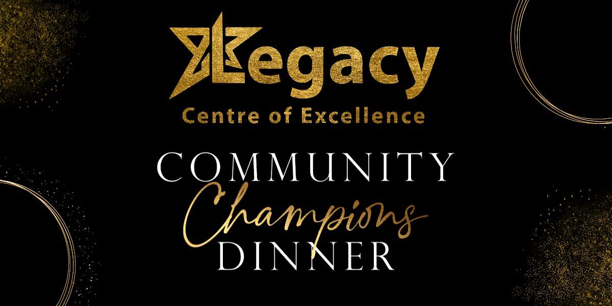 The Legacy Centre\u2019s  Community Champions Dinner