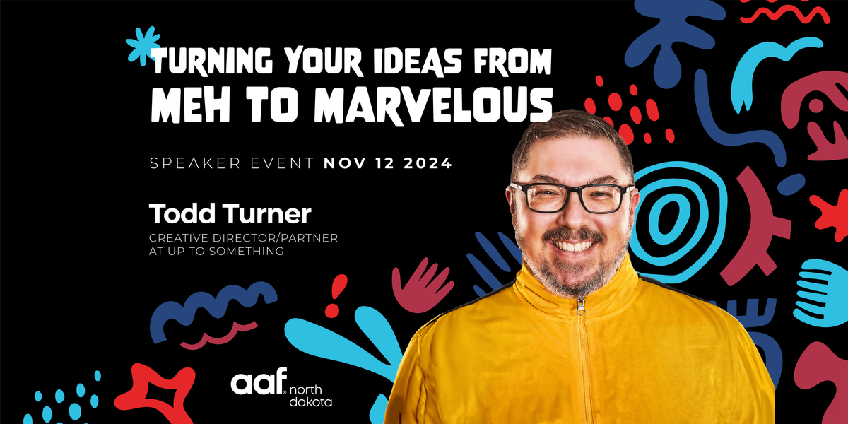 AAF-ND Presents: "Turning Your Ideas from Meh to Marvelous" w\/ Todd Turner