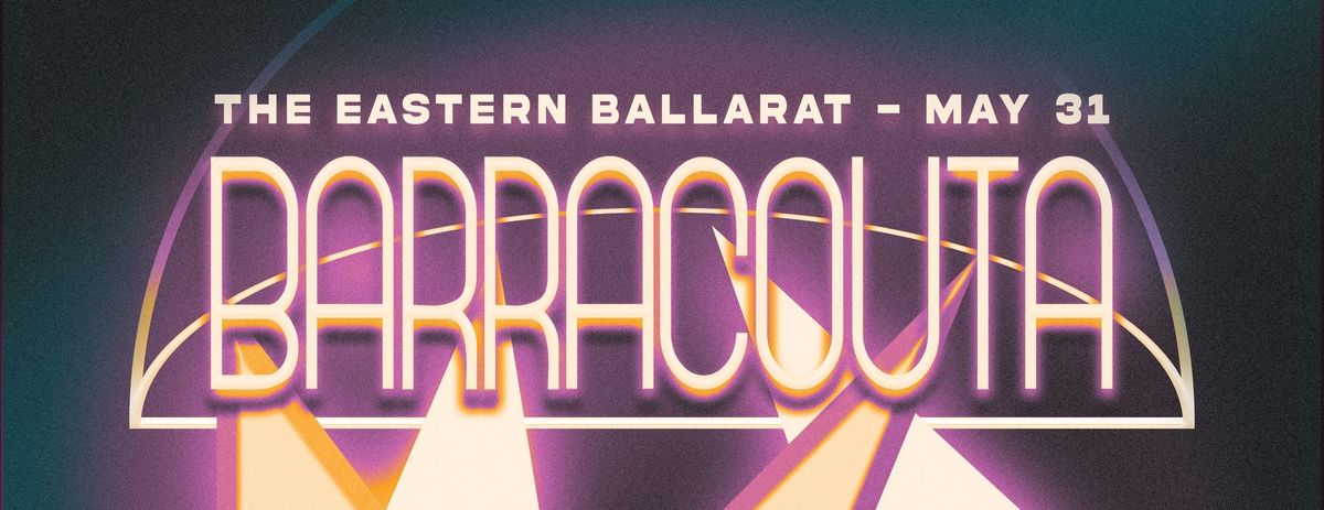 BARRACOUTA + CONFETTI WESTERN + DJ RAMDADDY - THE EASTERN BALLARAT
