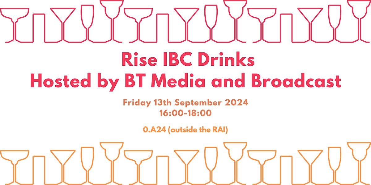 Rise IBC Drinks - hosted by BT Media and Broadcast