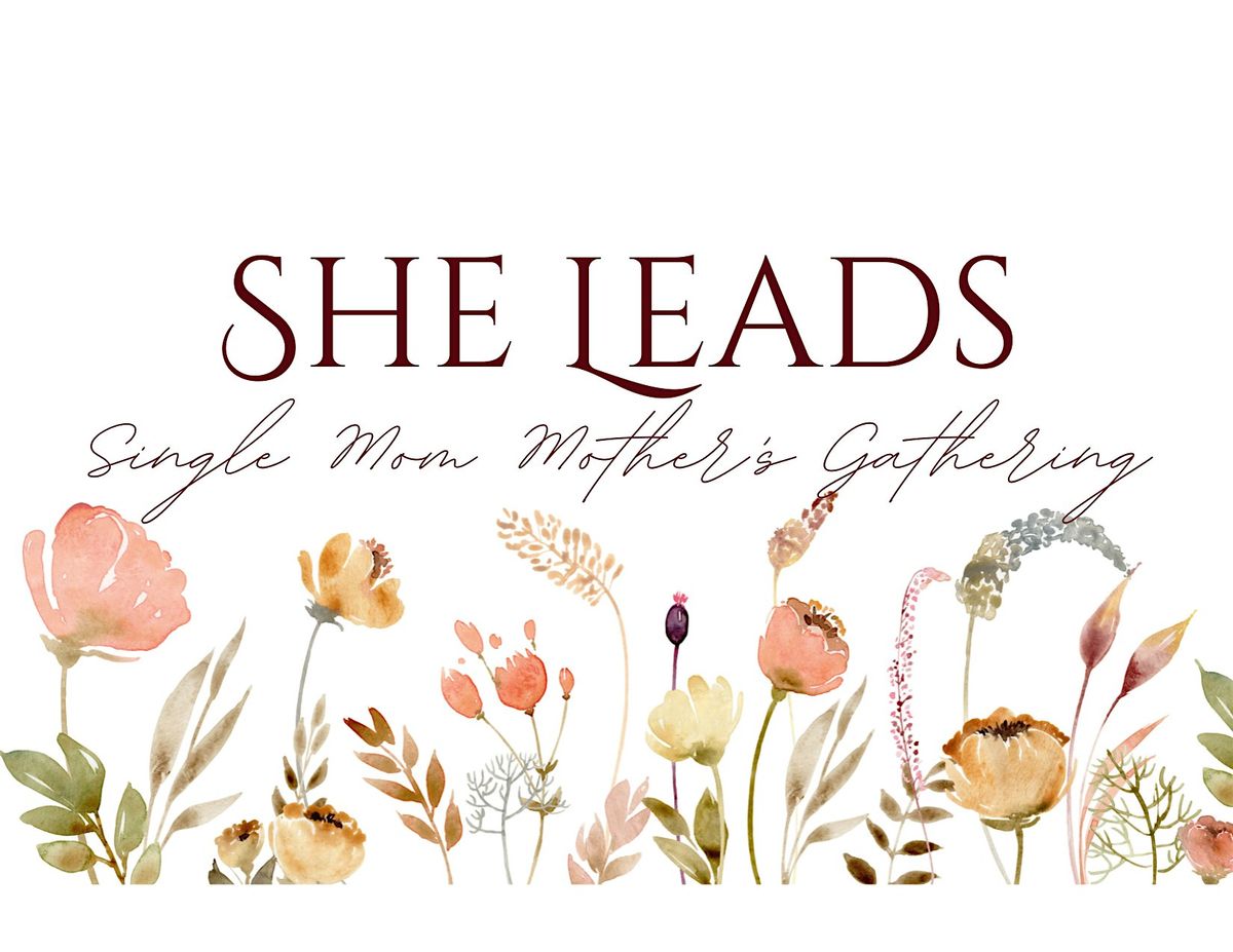 SHE LEADS -  Single Mom - Mother's Day Gathering
