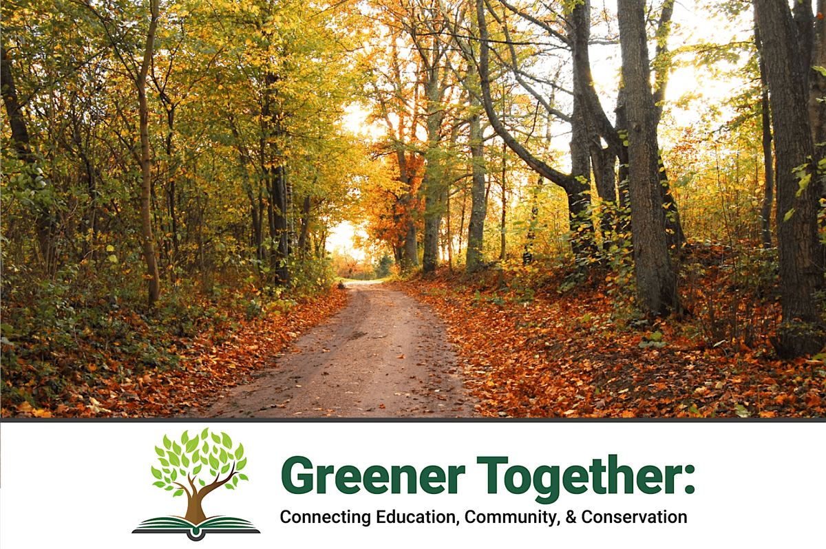 Greener Together: Connecting Education, Community, & Conservation