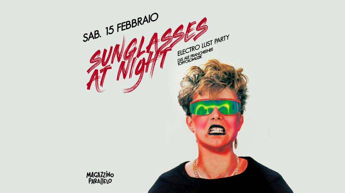 SUNGLASSES AT NIGHT \ud83e\ude90 Electro Lust Party \/\/ Magazzino Parallelo