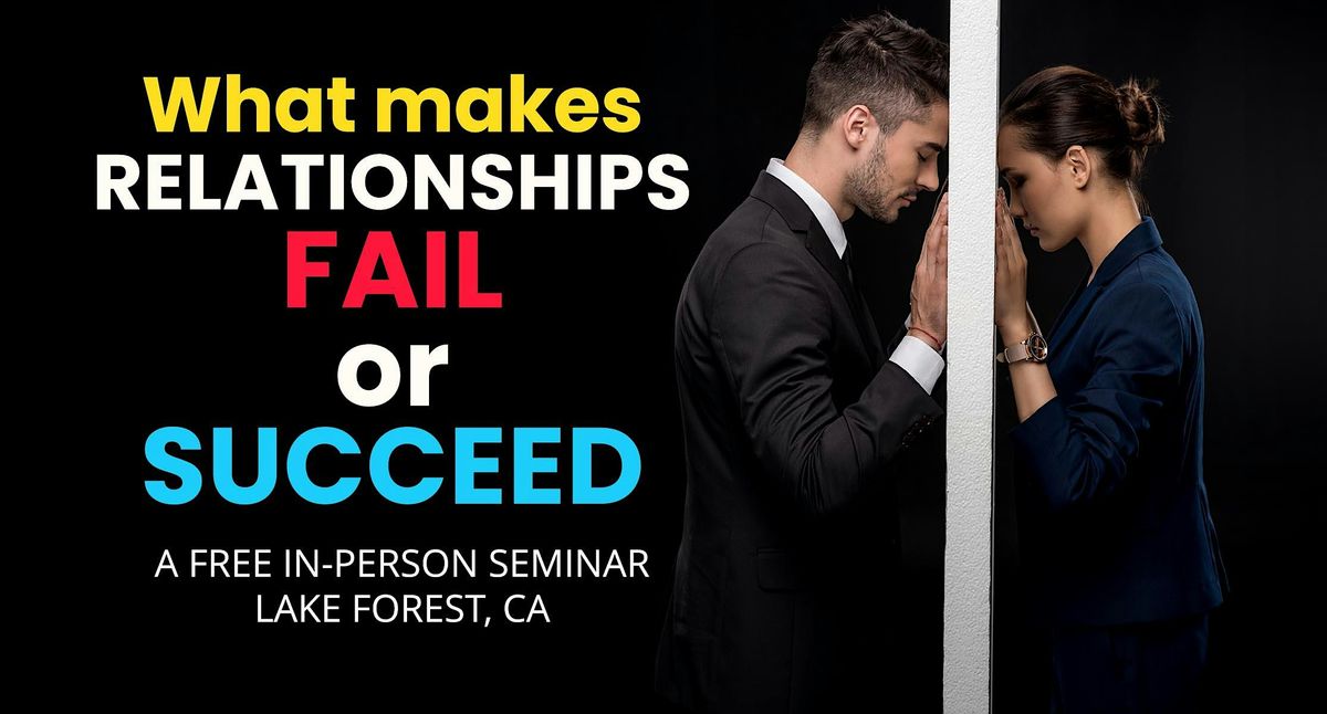 Free Seminar: What Makes Relationships Fail or Succeed