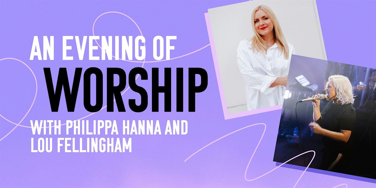 An Evening of Worship with Philippa Hanna and Lou Fellingham