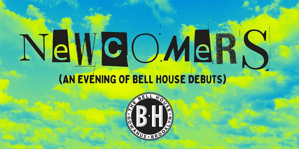 NEWCOMERS : An Evening of Bell House Debuts