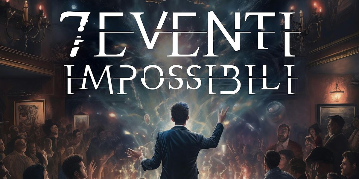 "7 Eventi impossibili" - a secret magic show . 29 novembre 2024