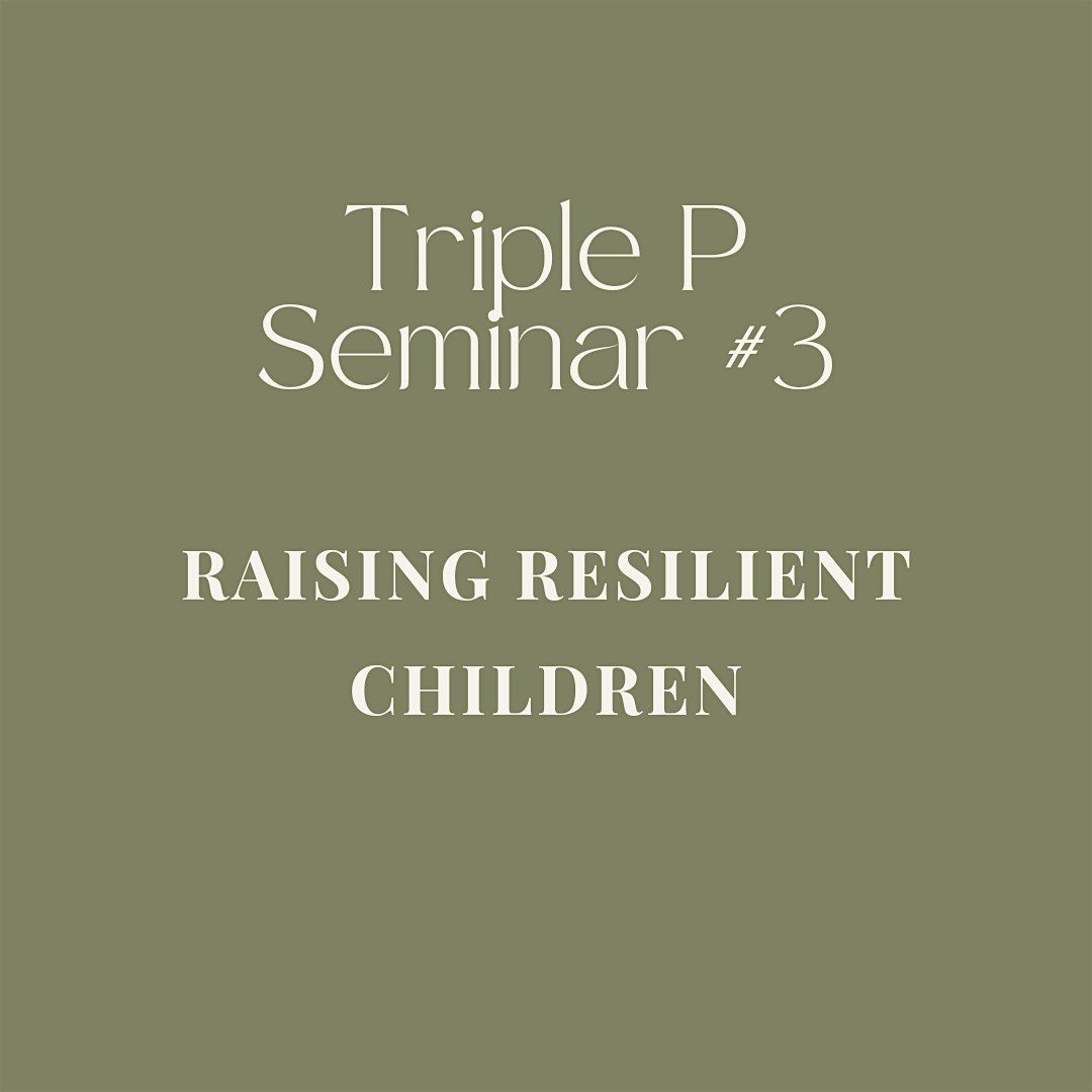 Triple P Seminar #3 Raising Resilient Children