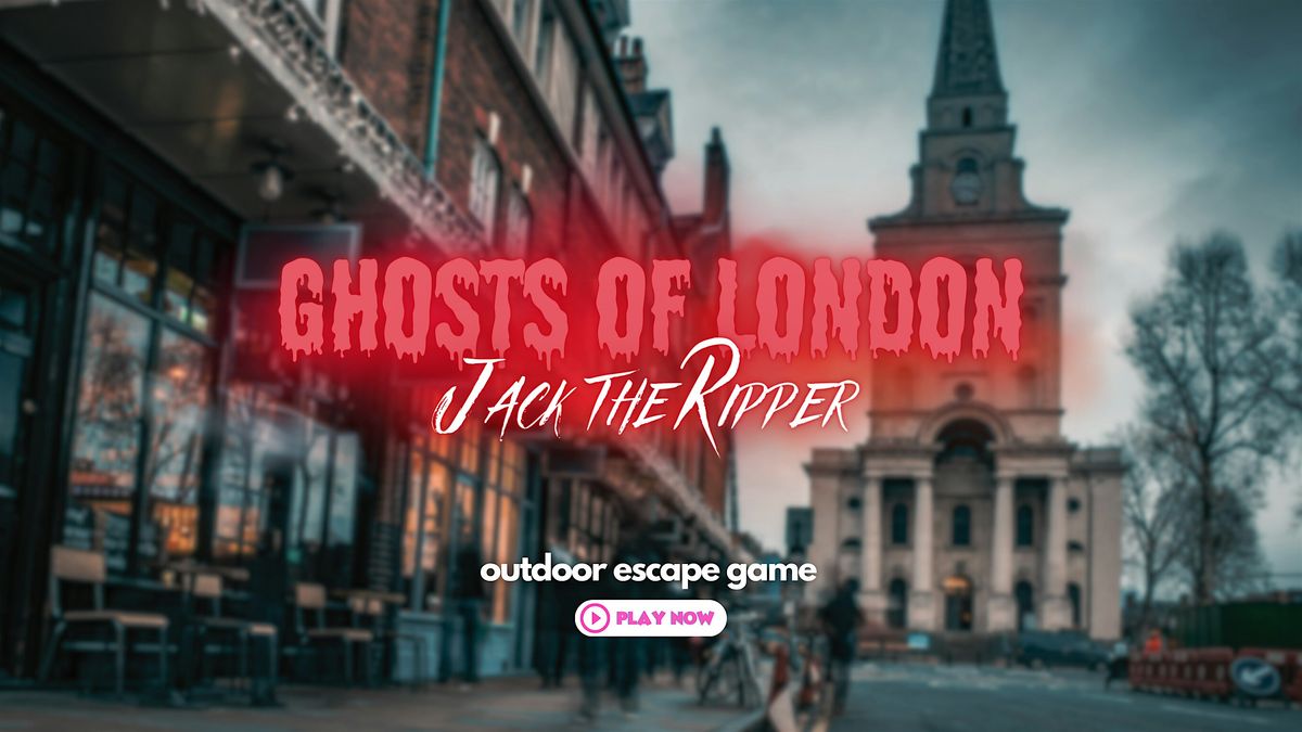 Ghosts of London: Jack The Ripper Outdoor Escape Game