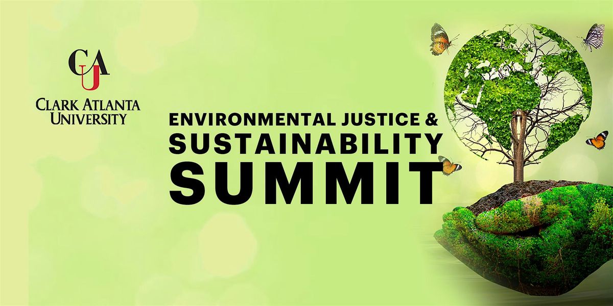 Clark Atlanta University Environmental Justice & Sustainability Summit