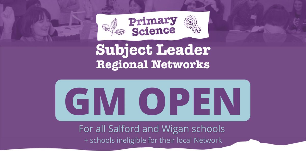 GM Open Primary Science Subject Leader Regional Network: 2024-2025 Meetings