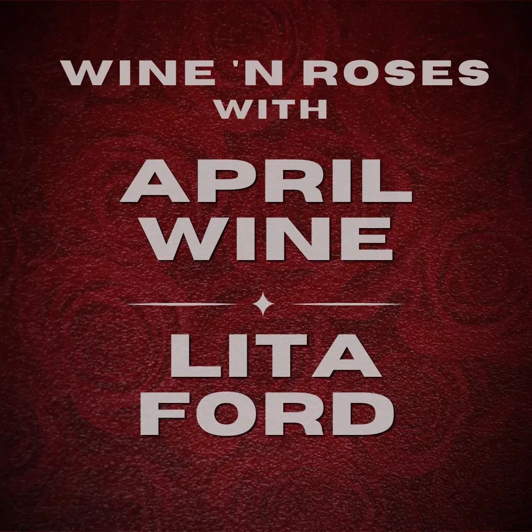 WINE \u2018N ROSES: APRIL WINE and LITA FORD