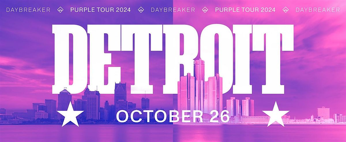 DAYBREAKER DETROIT \/\/ PURPLE TOUR \/\/ OCT 26