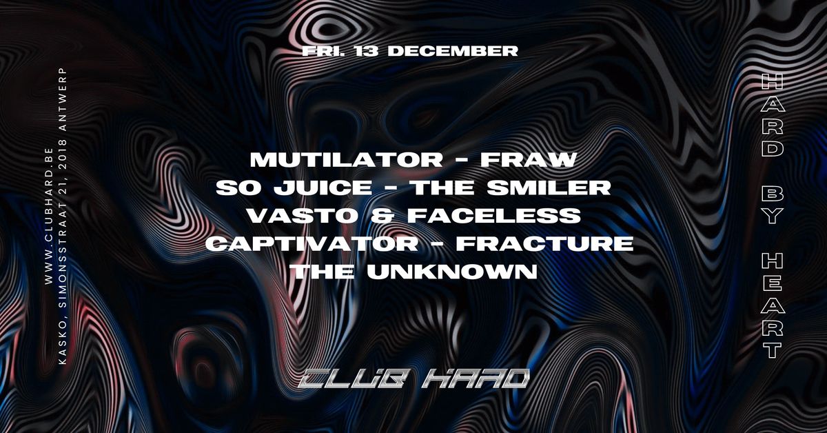 CLUB HARD W\/ MUTILATOR, FRAW, SO JUICE, THE SMILER, VASTO & FACELESS, CAPTIVATOR, FRACTURE & MORE