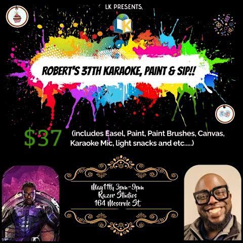 Robert's 37th Karaoke, Paint & Sip Celebration!!!