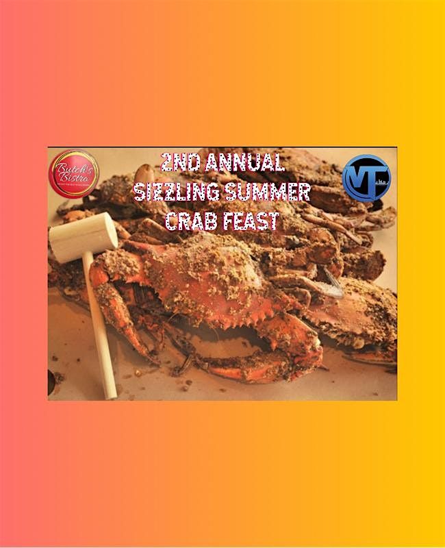 2nd Annual "Sizzling Summer Crab Feast" presented by DJ VT & Butch's Bistro