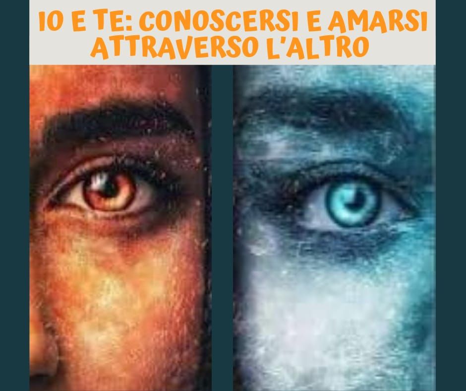 IO E TE: CONOSCERSI E AMARSI ATTRAVERSO L'ALTRO