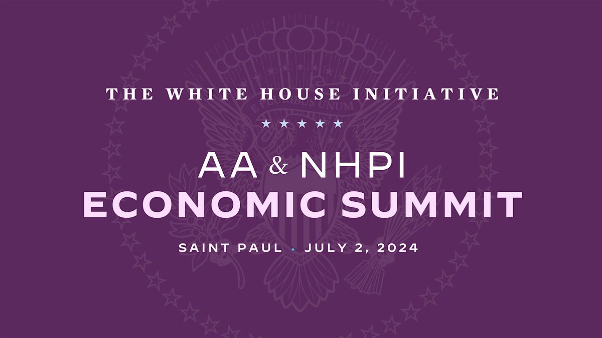 White House Initiative AA and NHPI Economic Summit - Saint Paul, Minnesota