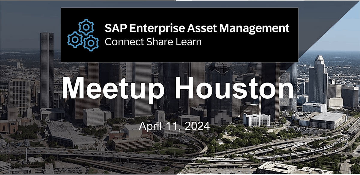 SAP Enterprise Asset Management Meetup Houston - Connect  Share Learn