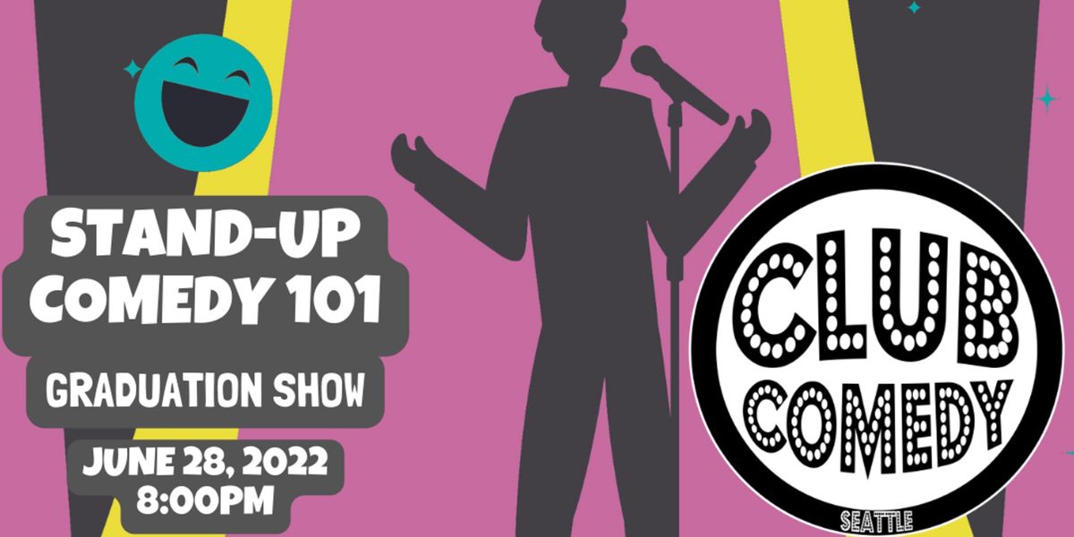 Stand-Up Comedy 101 Graduation Show at Club Comedy Seattle 6\/28