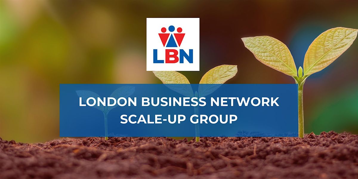 London Business Network Scale-Up Group - 16 Sep 2024