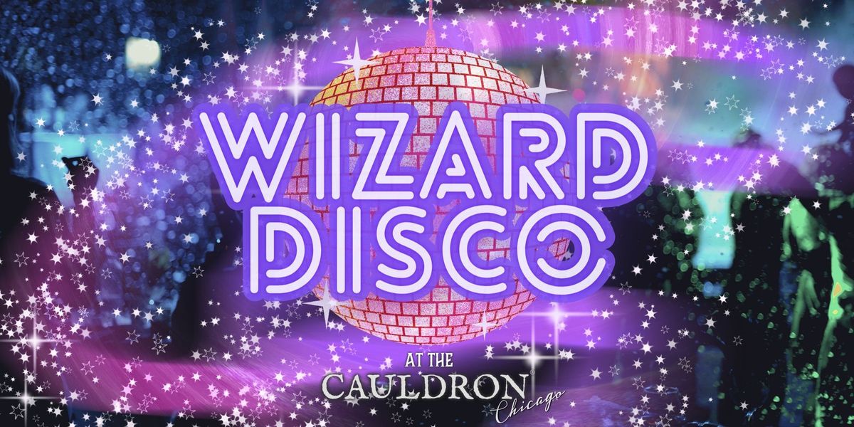 Wizard Disco at The Cauldron - $10 Early Bird Tix Include a Cocktail, Bubbling Shot and Wizard Hat!