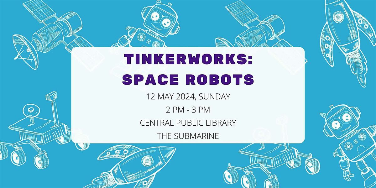 TinkerWorks: Space Robots | Central Public Library
