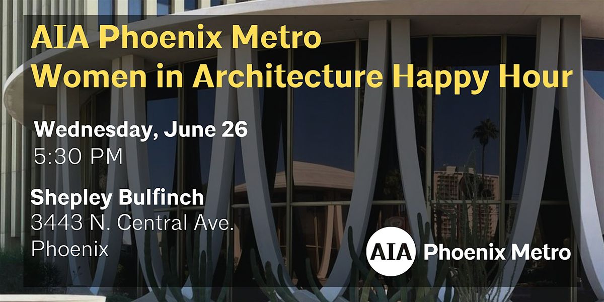 AIA Phoenix Metro Women in Architecture Happy Hour