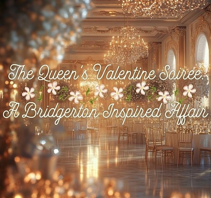 The Queen's Valentine Soiree: A Bridgerton Inspired Affair