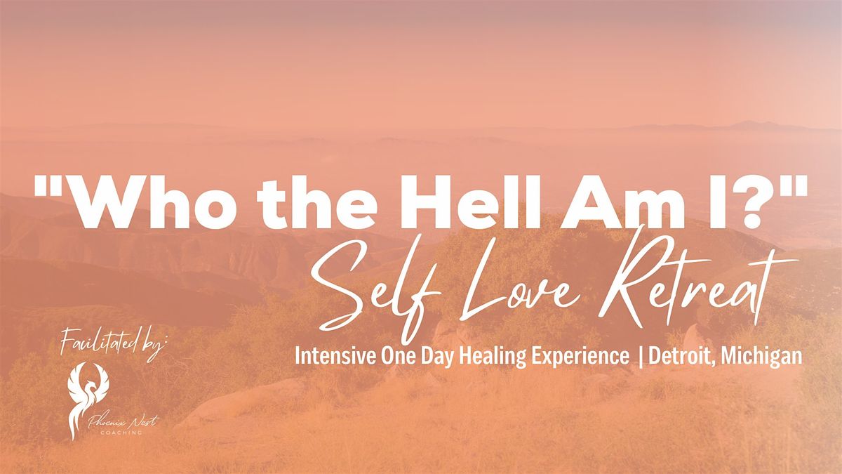 Who the Hell Am I? Self-Love Retreat