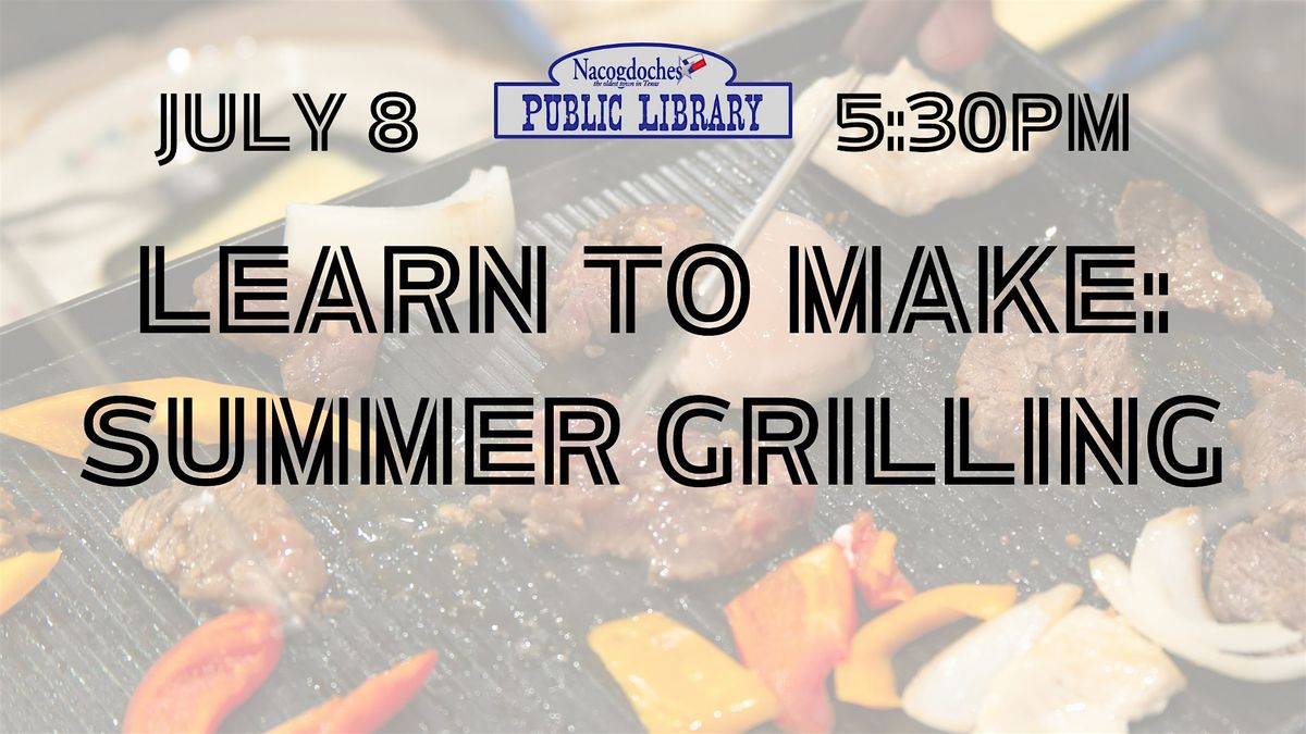 Learn to Make: Summer Grilling