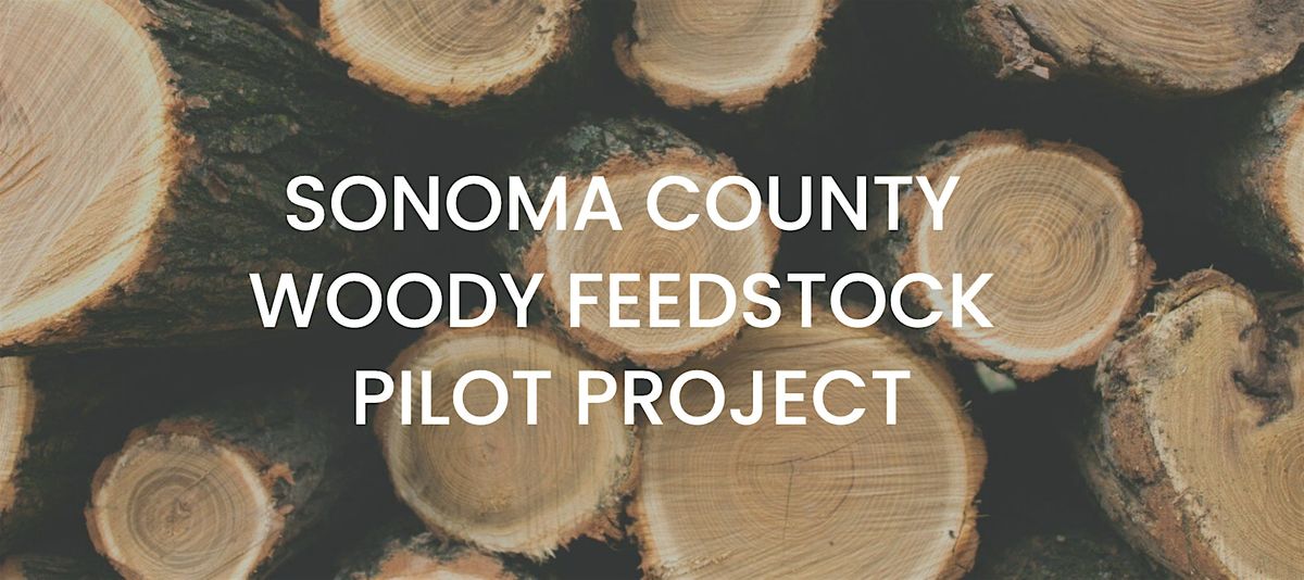 Sonoma County Woody Feedstock Pilot Project Stakeholder Session 2