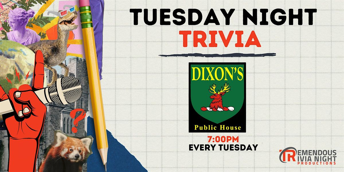 Dixon's Public House Tuesday Night Trivia!