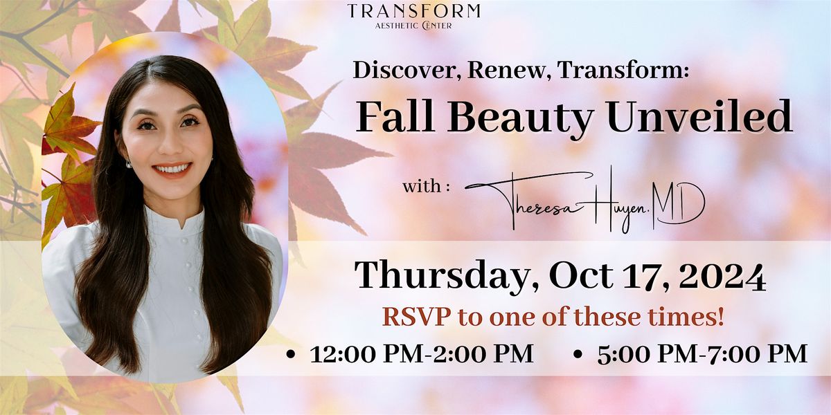 "Discover, Renew, Transform : Fall Beauty Unveiled" w\/ Dr. Theresa Huyen