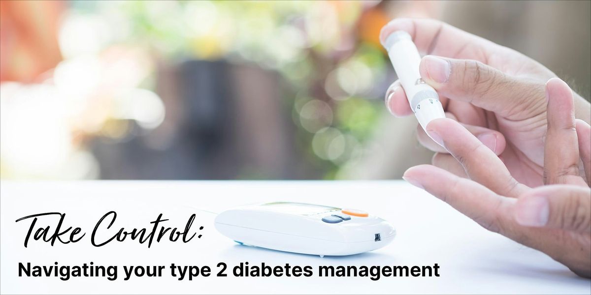 Take Control: Navigating Your Type 2 Diabetes Management