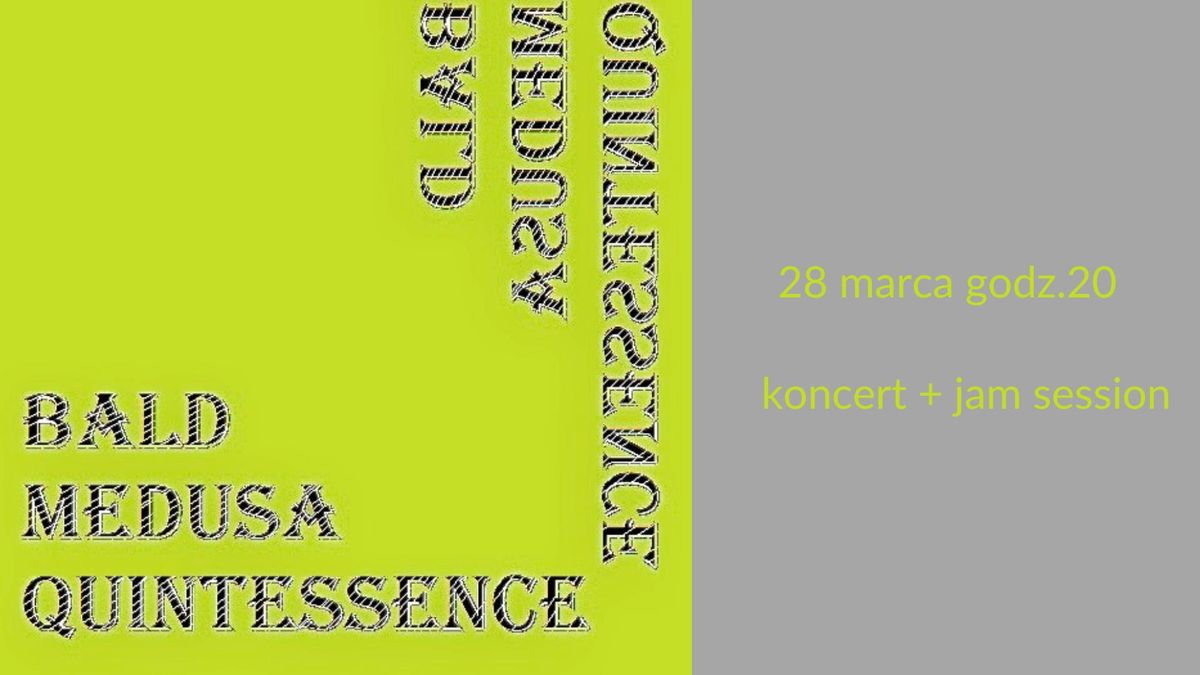 BALD MEDUSA QUINTESSENCE \/koncert + jam\/