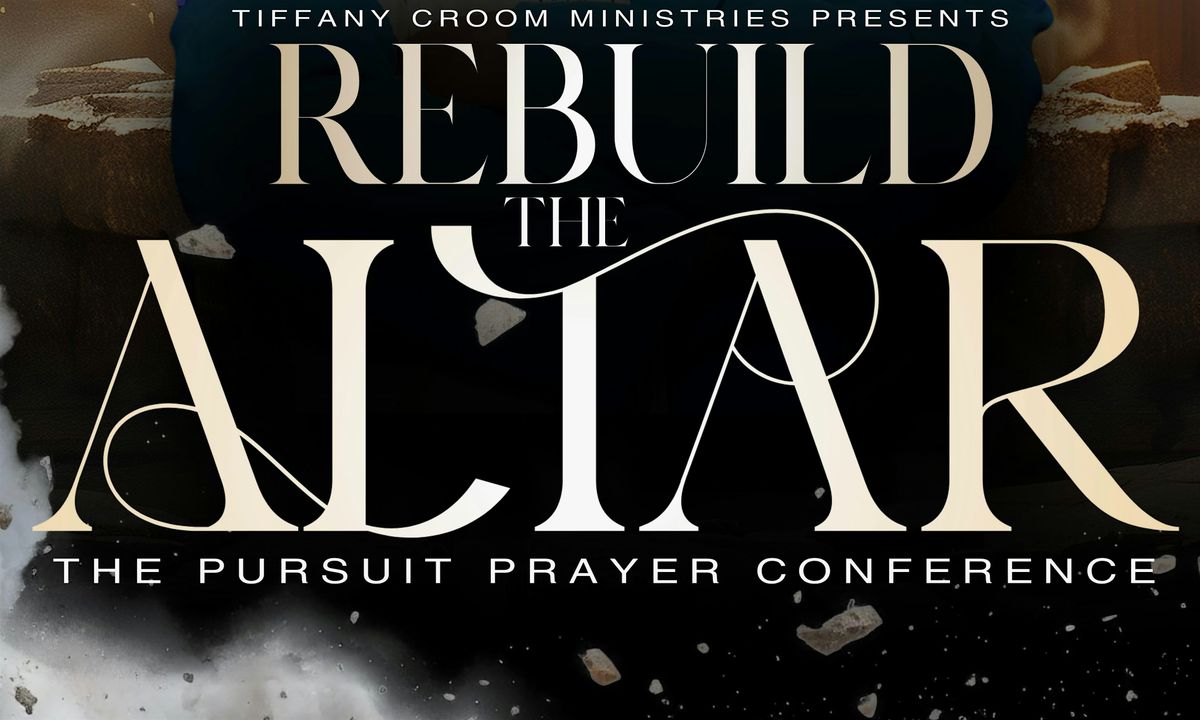 The Pursuit Prayer Conference | Rebuild The Altar