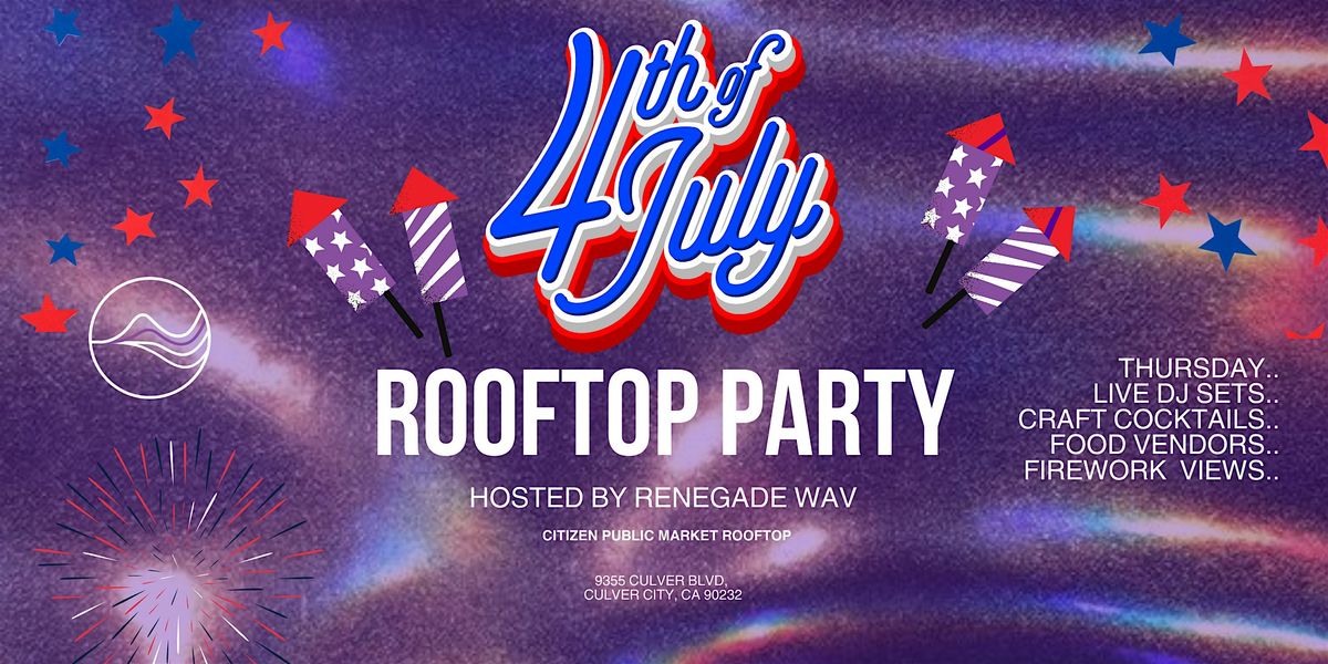 4th Of July Rooftop Party @ Citizen Public Market