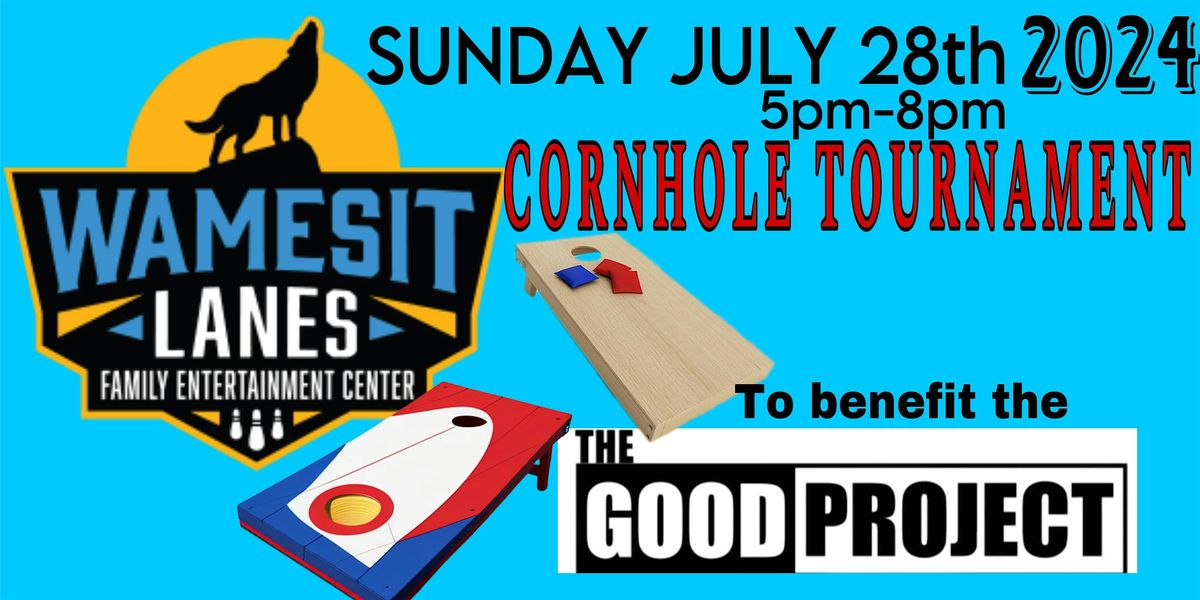 THE GOOD PROJECT CORNHOLE TOURNAMENT at WAMESIT LANES Sunday 7\/28\/24