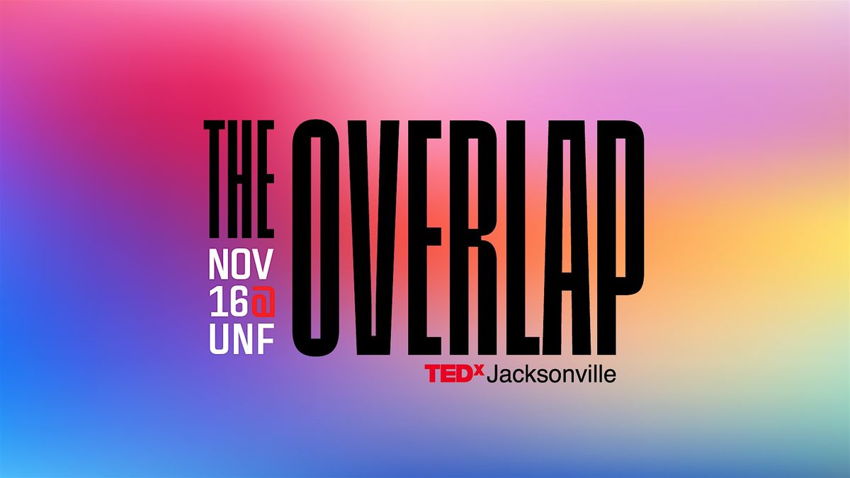 TEDxJacksonville Conference 2024: The Overlap