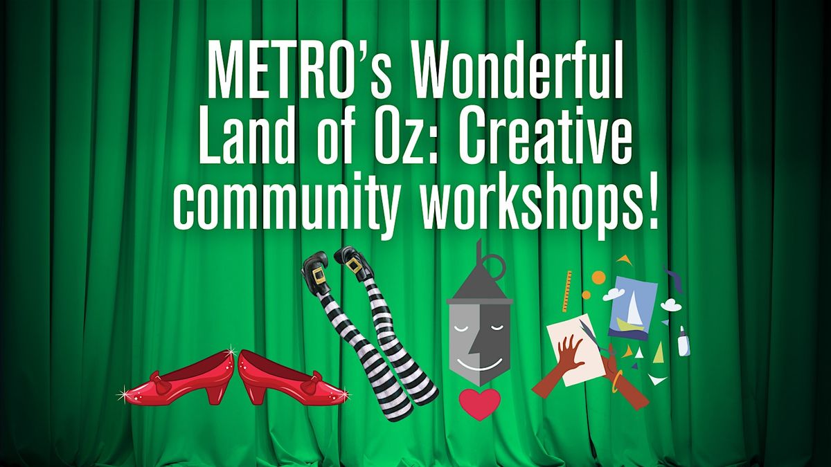 METRO\u2019s Wonderful Land of Oz: Creative community workshops!