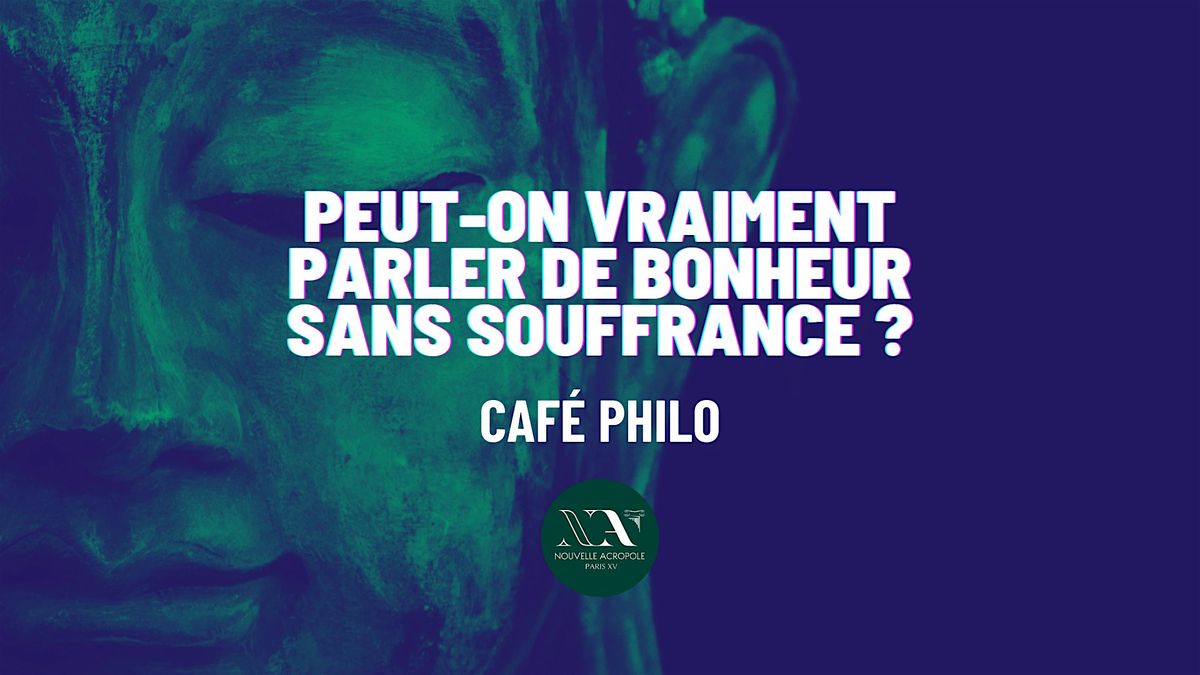 Caf\u00e9 philo : Peut-on vraiment parler de bonheur sans souffrance ?