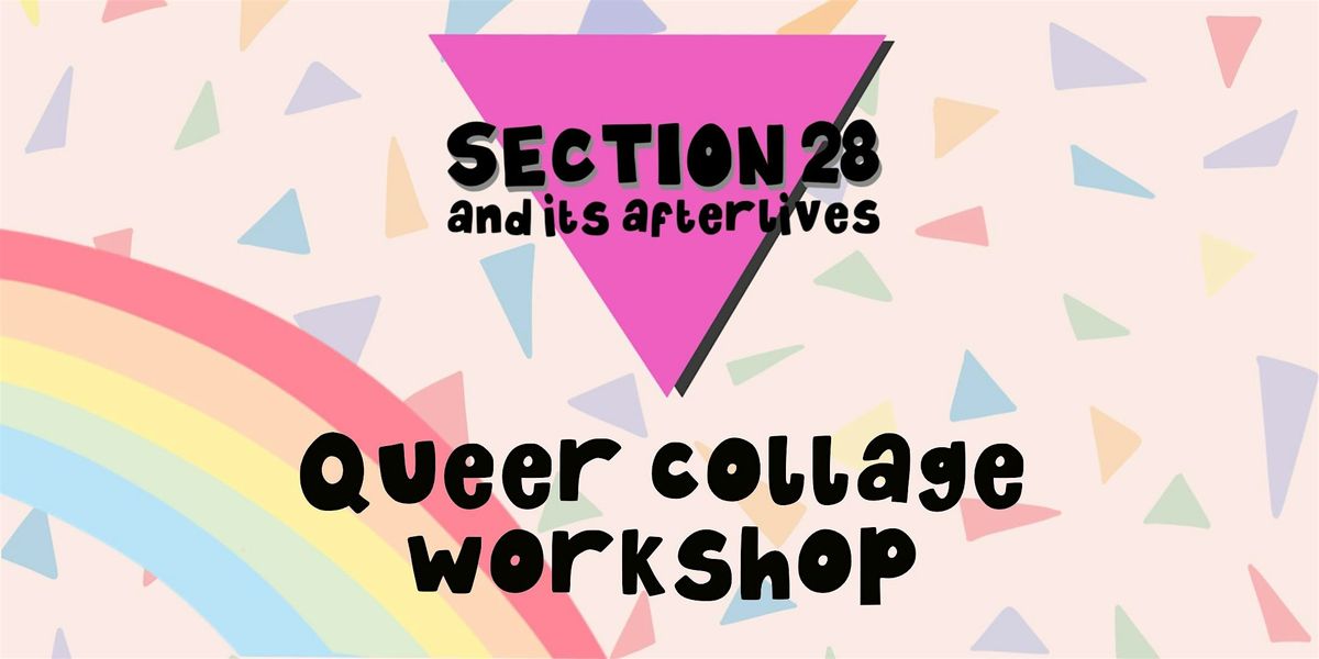 Section 28 and Its Afterlives: Queer Collage Workshop