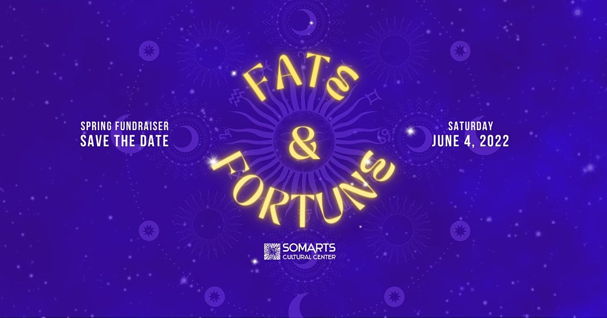FATE  & FORTUNE: SOMArts Spring Fundraiser