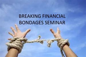 BREAKING FINANCIAL BONDAGES SEMINAR