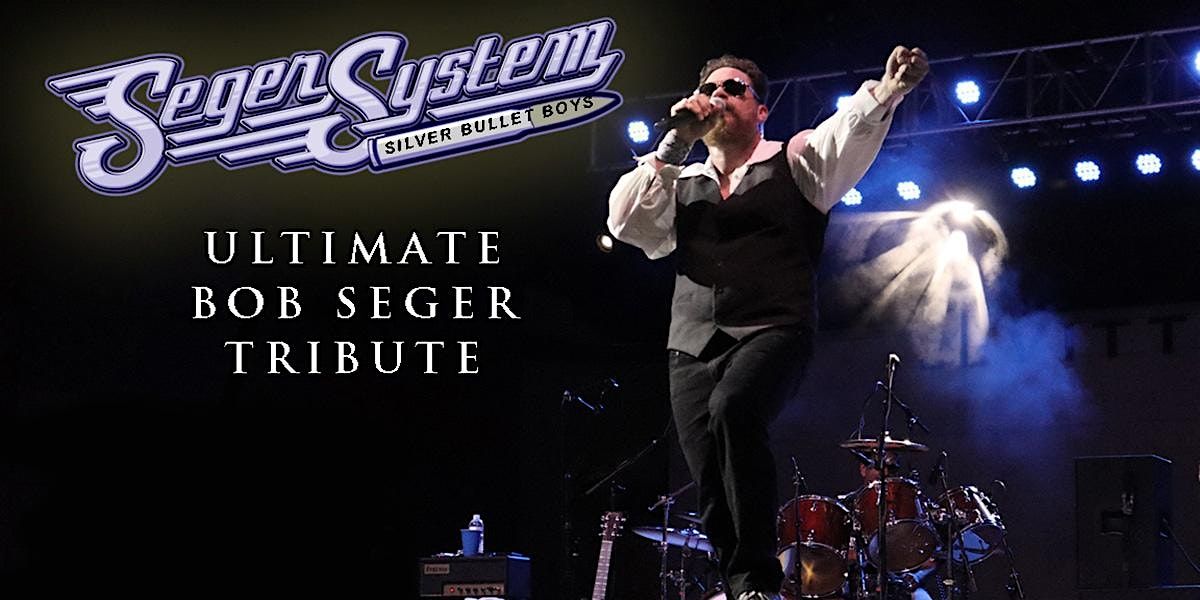 Seger System - The Ultimate Bob Seger Touring Tribute