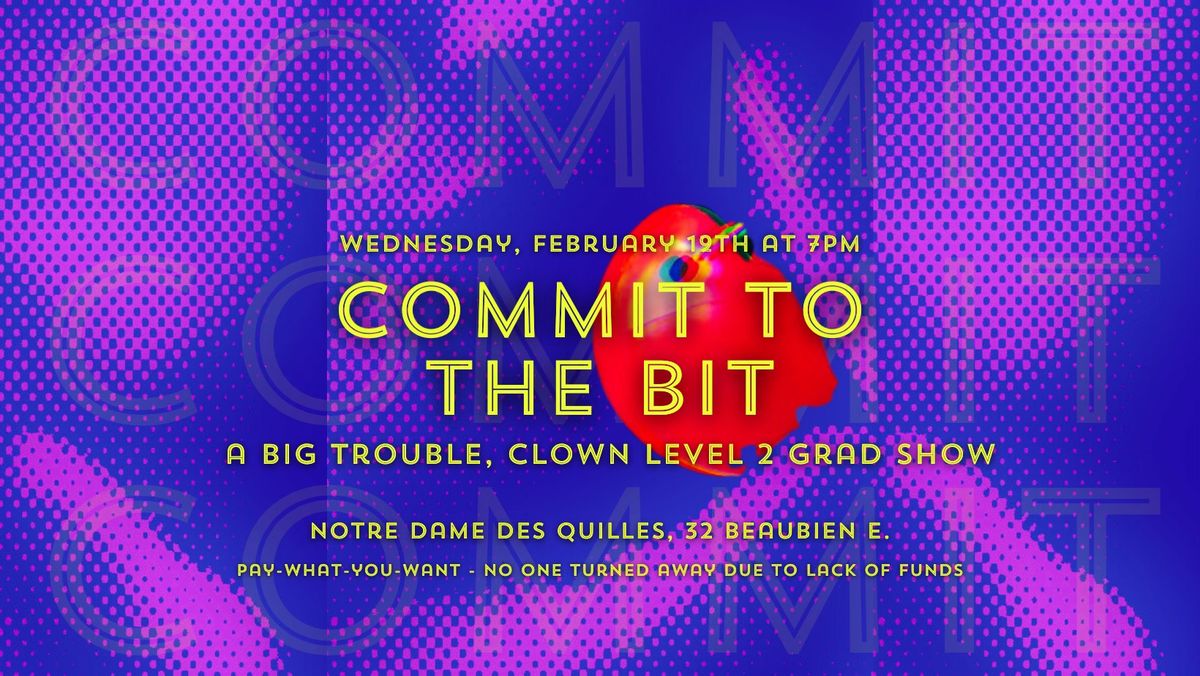 Commit to the Bit: A Big Trouble, Clown Level 2 Grad Show