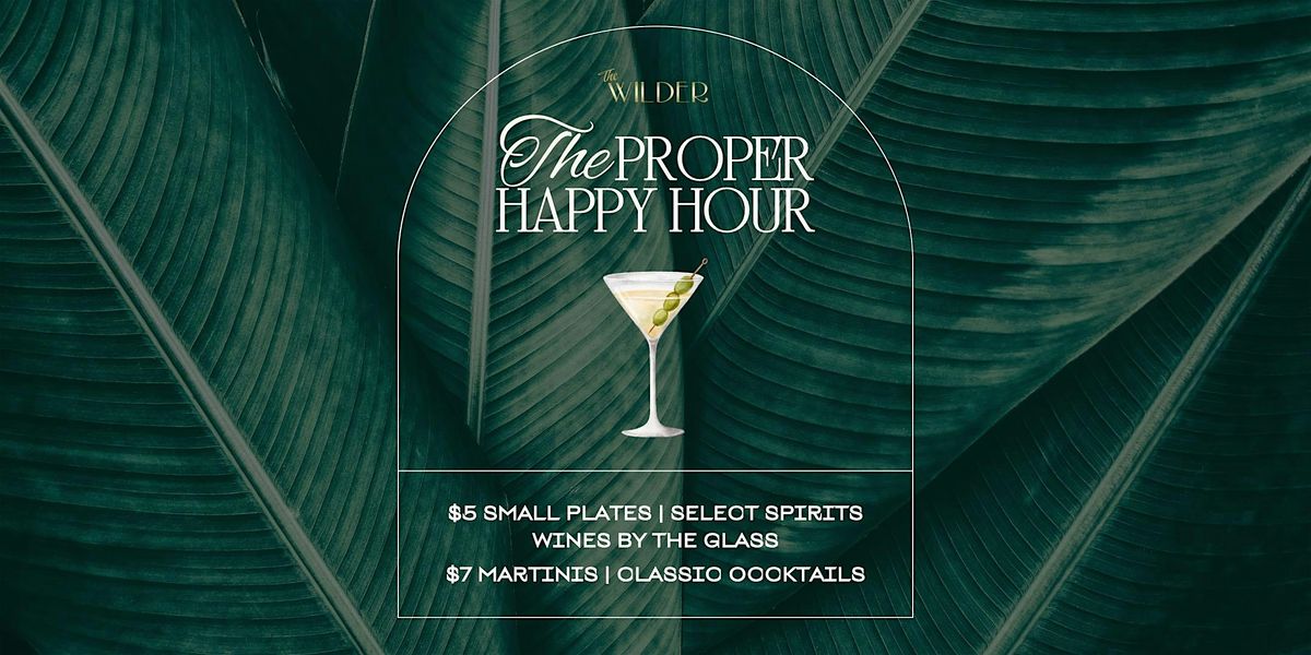 The Proper Happy Hour | The Wilder