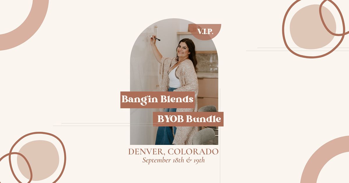 Bang'in Blends + B.Y.O.B VIP Bundle - Denver, CO