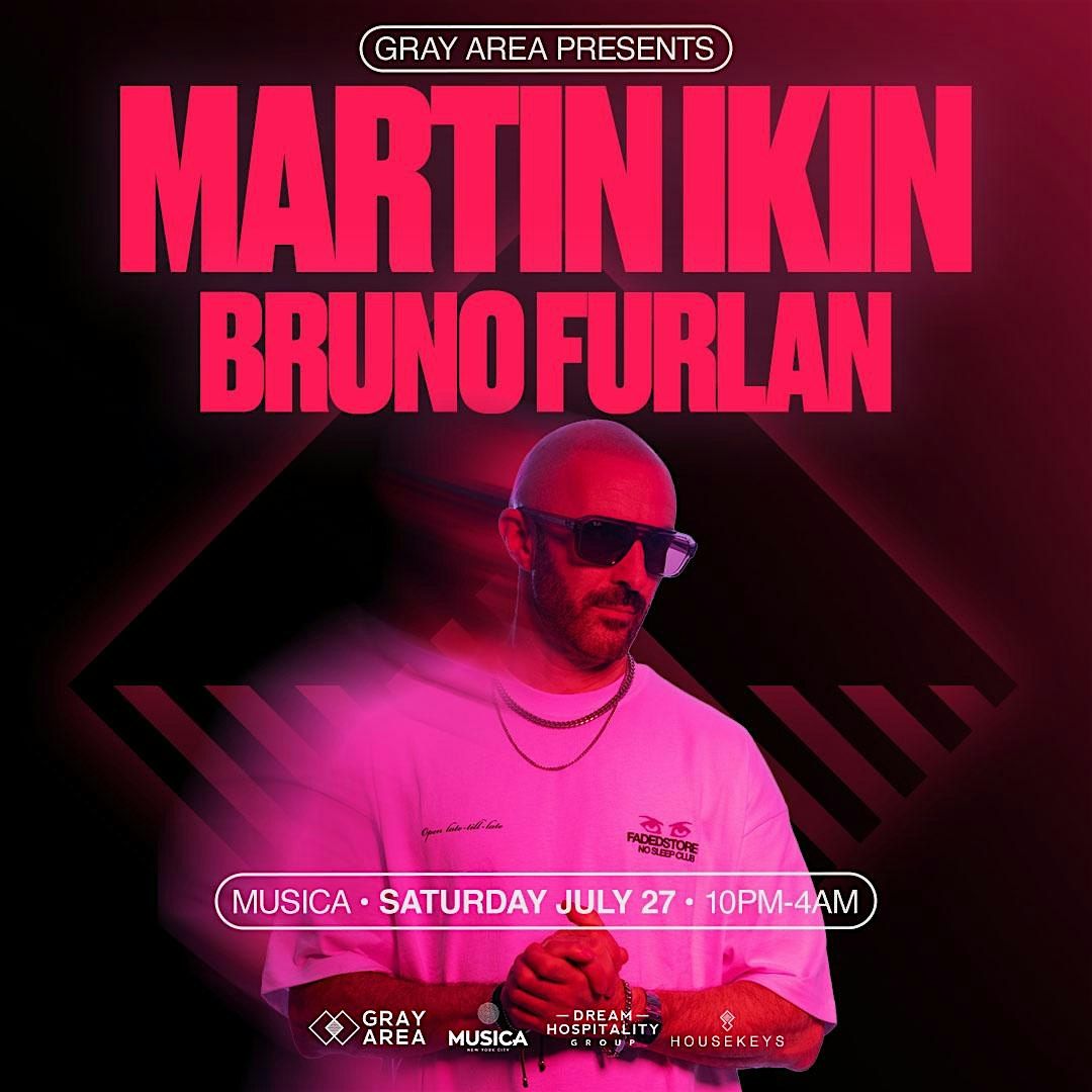 MARTIN IKIN X BRUNO FURLAN @ MUSICA NYC